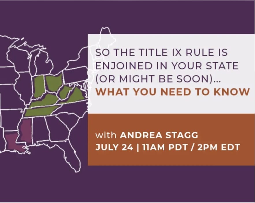 So the Title IX Rule is enjoined in your state (or might be soon) what you need to know.